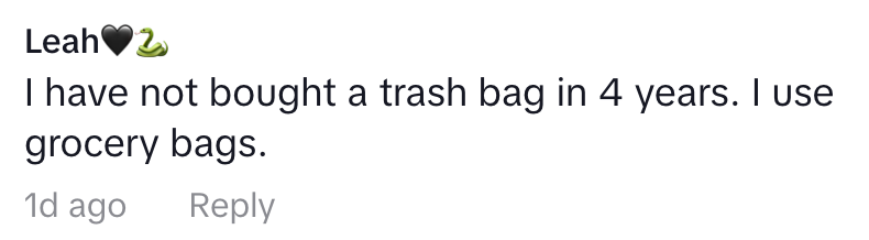 Comment from Leah: "I have not bought a trash bag in 4 years. I use grocery bags."