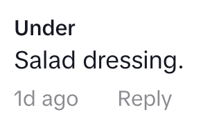 A social media comment reads: "Under Salad dressing." Followed by "1d ago" and "Reply."
