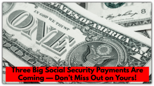 Three Big Social Security Payments Are...