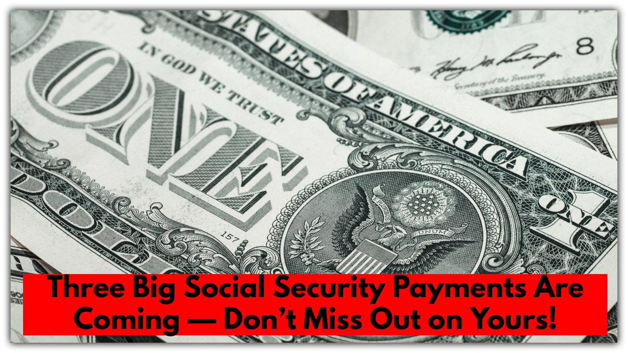 Three Big Social Security Payments Are...